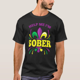 Help me, ik ben Sober Funny Mardi Gras Drink Drink T-shirt