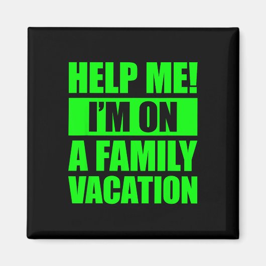 Help Me I'm On A Family Vacation 4  Magneet (Voorkant)