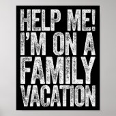 Help Me I'm On A Family Vacation Vakantie T-shirt  Poster (Voorkant)
