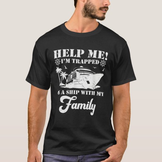 Help Me Im Trapped On A Ship With My Family Cruisi T-shirt (Voorkant)