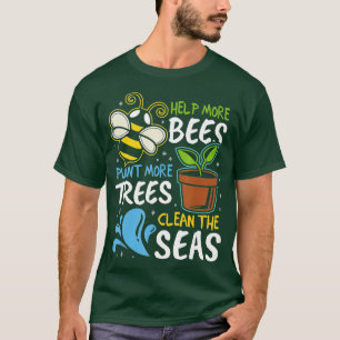 Help meer bijen Plant Meer bomen schone Zeeen aard T-shirt