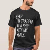 Help Trapped On A Ship With My Family Cruise Funny T-shirt (Voorkant)