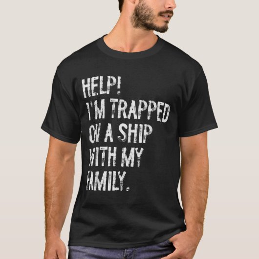 Help Trapped On A Ship With My Family Cruise Funny T-shirt (Voorkant)