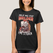 Help your Welder Instructor Weld Worker Welder Wel T-shirt (Voorkant)