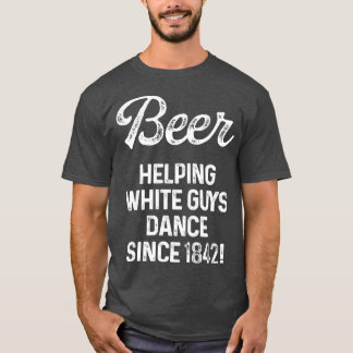 Helpen blanke mannen dansen sinds 1842 1 t-shirt