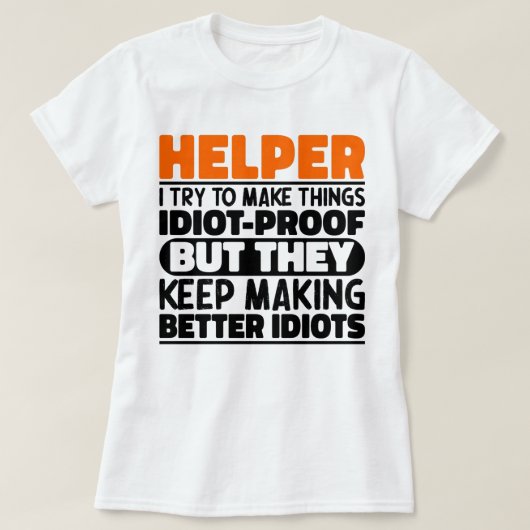 Helper Ik probeer dingen grappige uitspraken helpe T-shirt (Design voorkant)