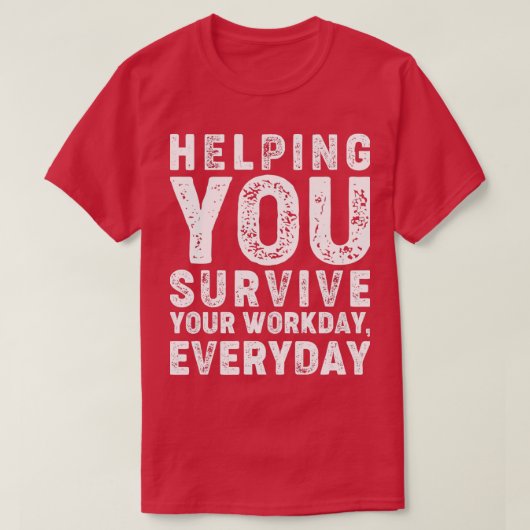 Helpt u elke dag uw werk te overleven t-shirt (Design voorkant)