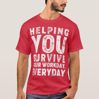 Helpt u elke dag uw werk te overleven t-shirt