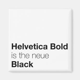 Helvetica Bold is de neue Black Magneet