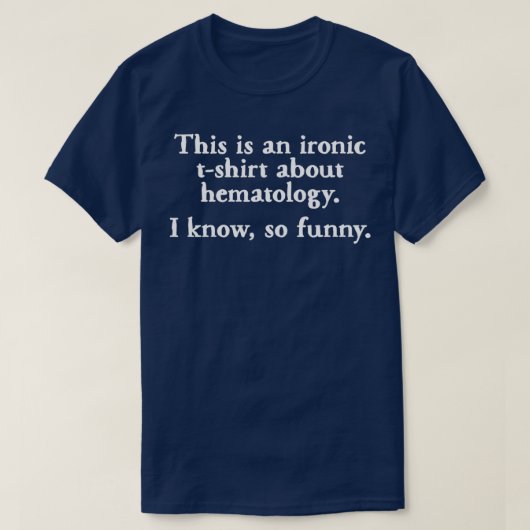 Hematologie Ironic Funny T T-shirt (Design voorkant)