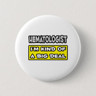 Hematoloog.. Ik ben een beetje een grote deal Ronde Button 5,7 Cm