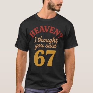 Hemels dacht je dat je 67 zei Grappige Zes Zeven M T-shirt