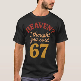 Hemels dacht je dat je 67 zei Grappige Zes Zeven M T-shirt