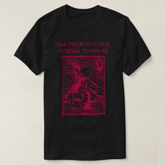 HEN ALLE WITCHES OVER DE TOUNDRAGEN T-SHIRT (Design voorkant)