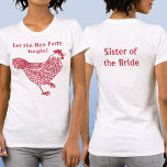 Hen Party Bachelorette Zuster van de Bruid T-shirt<br><div class="desc">Leuk hen feest bachelorette kip ontwerp. Achterste tekst leest Zuster van de bruid. Wijzig de tekst aan de voor- en achterkant,  voeg een naam toe of verwijder de aan te passen tekst. Krijg een bijpassende voor elk lid van de kudde! Originele kunst van Nic Squirrell.</div>