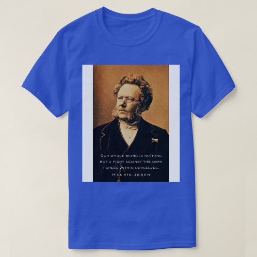Henrik Ibsen portret en citaat Ons hele wezen is T-shirt (Design voorkant)