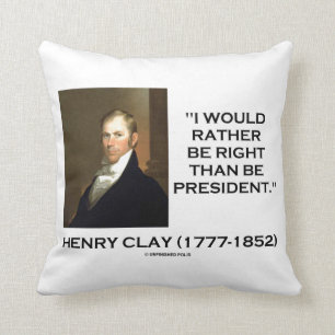 Henry Clay, ik zou liever goed zijn dan President Kussen