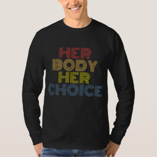 Her Body Her Choice Pro Choice Feminism Women's Ri T-shirt