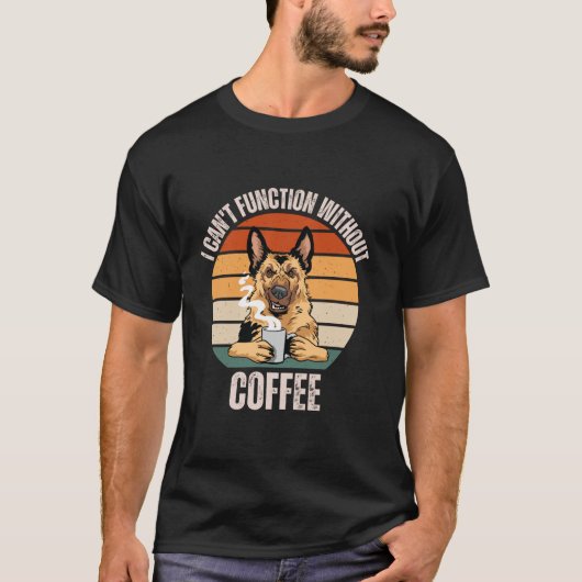  herdershond Ik kan niet functioneren zonder Coff T-shirt (Voorkant)