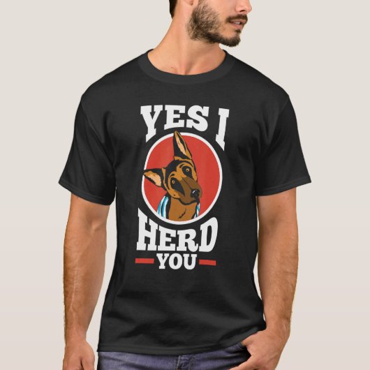 Herding Dogs German King Shepherd Ja, ik heb je ge T-shirt (Voorkant)