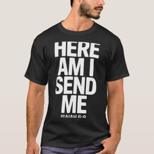 Here Am I Send Me Isaiah 6 8 Missionary Scripture  T-shirt (Voorkant)
