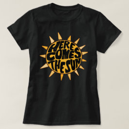 Here comes the sun t-shirt