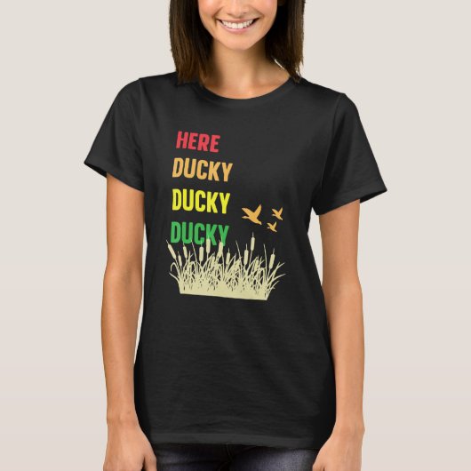 Here Ducky Ducky Ducky Funny Duck Call For Duck Hu T-shirt (Voorkant)
