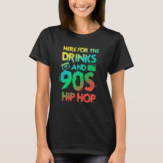 Here for the drinks and 90s Hip Hop Rap Quote T-shirt (Voorkant)