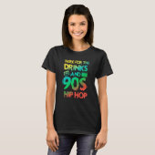 Here for the drinks and 90s Hip Hop Rap Quote T-shirt (Voorkant volledig)