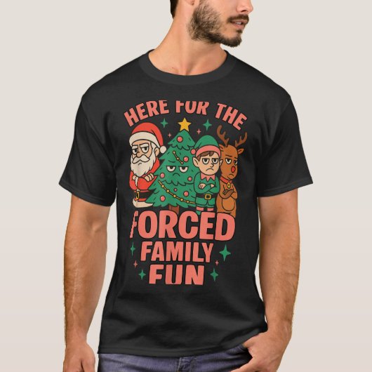 Here For The Forced Family Fun Santa Christmas Tre T-shirt (Voorkant)
