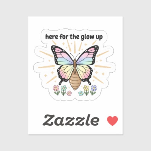 Here for the Glow Up Sticker – Pastel Butterfly (Vel)