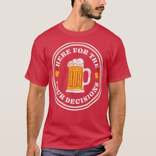 Here For The Pour Decisions St Patricks Day Drinki T-shirt (Voorkant)
