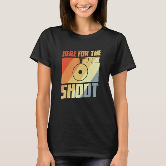 Here For The Shoot  Photography Joke Camera Enthus T-shirt (Voorkant)
