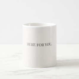 Here for You Mug – Simple Support Message Mug Koffiemok