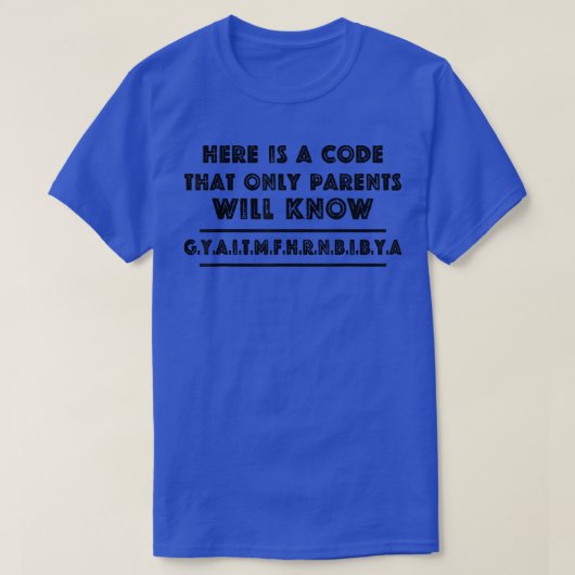 Here Is A Code That Only Parents Will Know T-Shirt (Design voorkant)