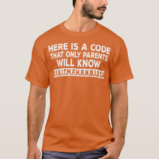 Here is A Code That Only Parents Will Know  T-shirt