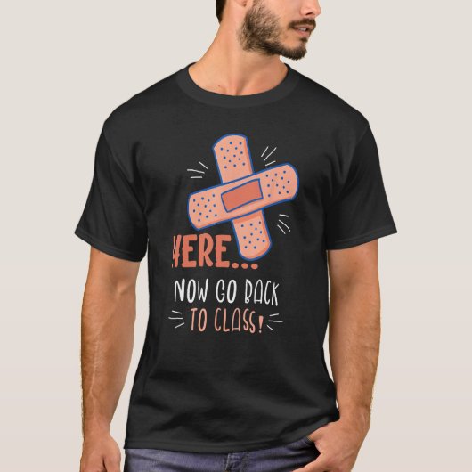 Here Now Go Back To Class Design For School Nurses T-shirt (Voorkant)