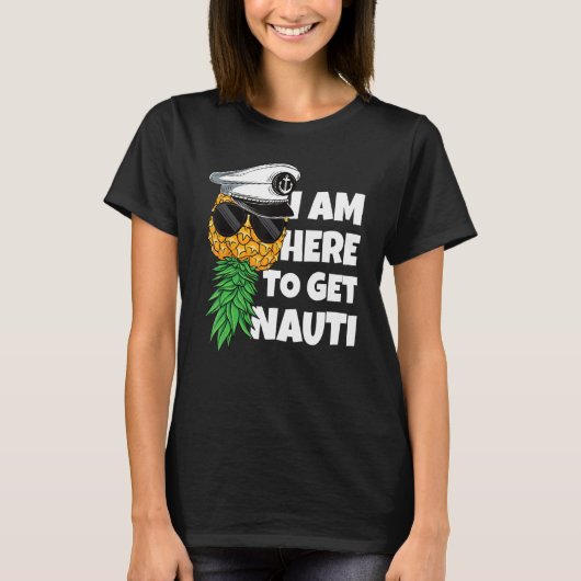 Here To Get Nauti Cruise Boat Upside Down Pineappl T-shirt (Voorkant)