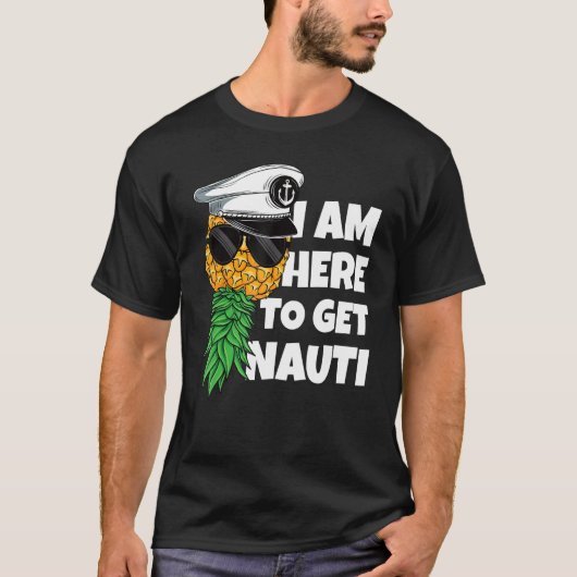 Here To Get Nauti Cruise Boat Upside Down Pineappl T-shirt (Voorkant)