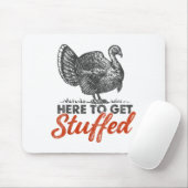 Here To Get Stuffed Turkey Funny Thanksgiving Turk Muismat (Met muis)