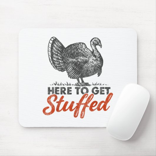 Here To Get Stuffed Turkey Funny Thanksgiving Turk Muismat (Met muis)
