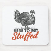Here To Get Stuffed Turkey Funny Thanksgiving Turk Muismat (Voorkant)