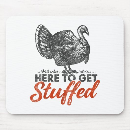 Here To Get Stuffed Turkey Funny Thanksgiving Turk Muismat (Voorkant)
