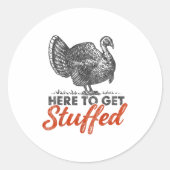 Here To Get Stuffed Turkey Funny Thanksgiving Turk Ronde Sticker (Voorkant)