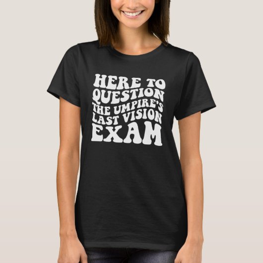 Here To Question The Umpire s Last Vision Exam T-shirt (Voorkant)