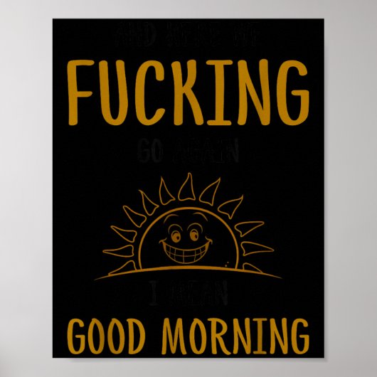 Here We F-cking Go Again I Mean Good Morning Funny Poster (Voorkant)