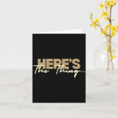 Here's The Thing...' Witty Quote Subtle Sarcasm Lo Kaart (Gele Bloem)