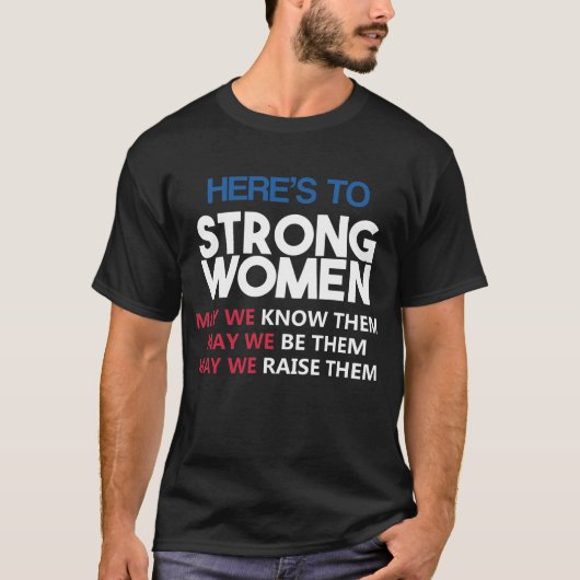 Here's to Strong Women T-shirt (Voorkant)