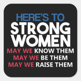 Here's to Strong Women Vierkante Sticker