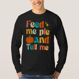 Herfst Voer Me Taart En Vertel Me Dat Ik Mooi Ben T-shirt